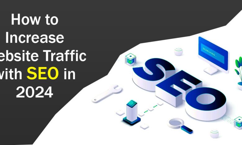 How to Increase Website Traffic with SEO in 2024